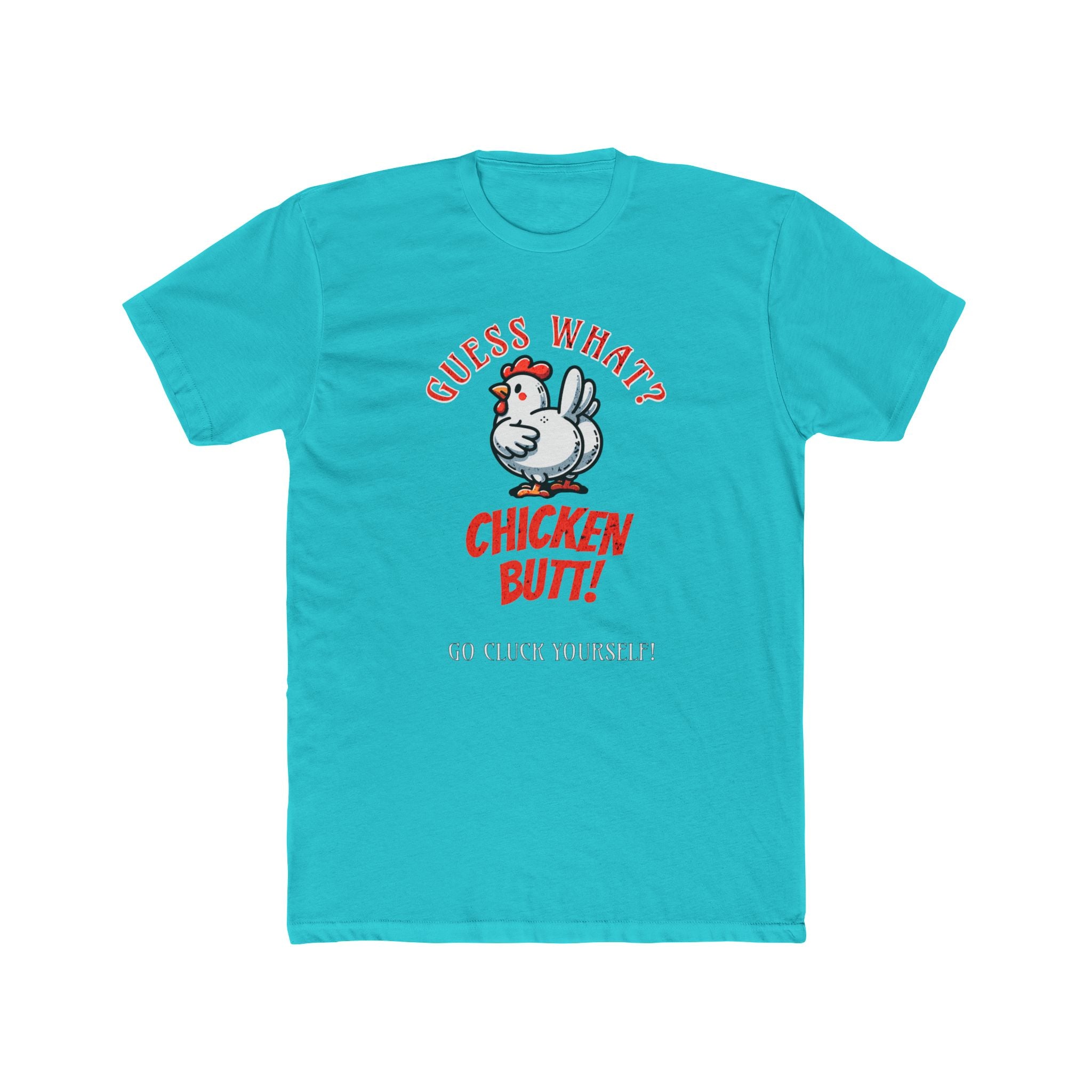 What's Up? Chicken Butt _ Go Cluck Yourself - Unisex Cotton Crew Tee (Front) - Damned Threads